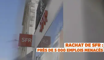 Rachat de SFR : près de 5000 emplois menacés !